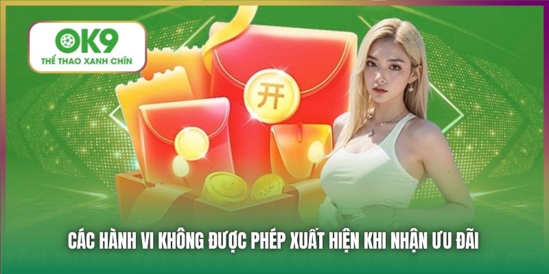 Các hành vi không được phép xuất hiện khi nhận ưu đãi