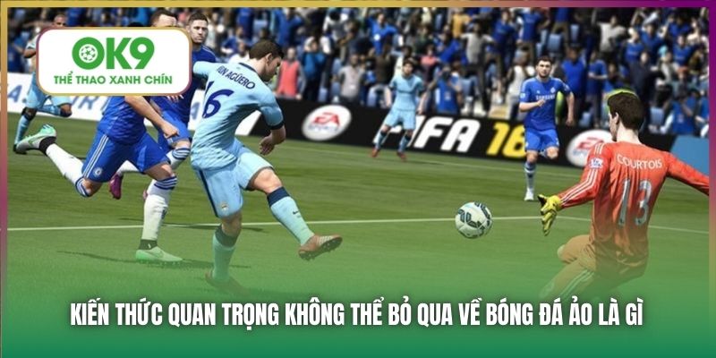 Kiến thức quan trọng không thể bỏ qua về bóng đá ảo là gì